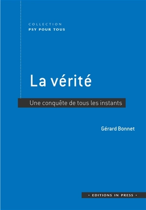 La vérité : une conquête de tous les instants - Gérard Bonnet