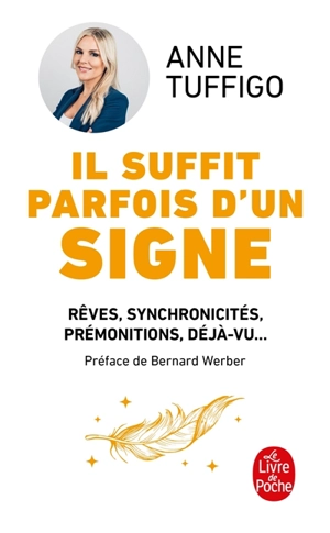 Il suffit parfois d'un signe : rêves, synchronicités, prémonitions, déjà-vu... : apprenez à les décrypter pour mieux vous connaître et développer votre intuition - Anne Tuffigo