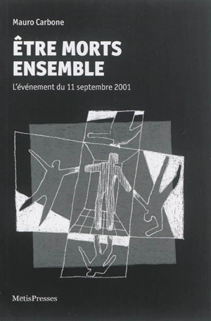 Etre morts ensemble : l'événement du 11 septembre 2001 - Mauro Carbone