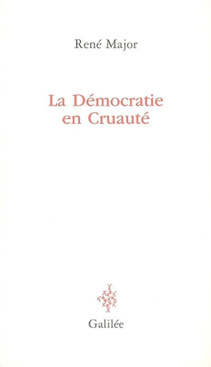 La démocratie en cruauté - René Major