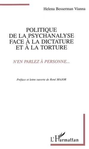 Politique de la psychanalyse face à la dictature et à la torture : N'en parlez à personne... - Helena Besserman Vianna