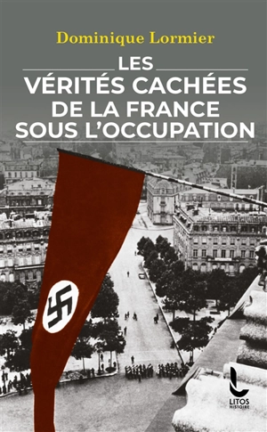 Les vérités cachées de la France sous l'Occupation - Dominique Lormier