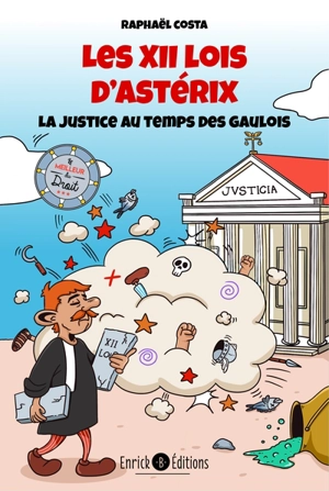 Les XII lois d'Astérix : la justice au temps des Gaulois - Raphaël Costa