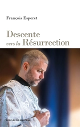 Descente vers la résurrection - François Esperet