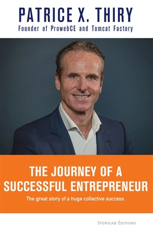 The journey of a successful entrepreneur : the great story of a huge collective success - Patrice X. Thiry