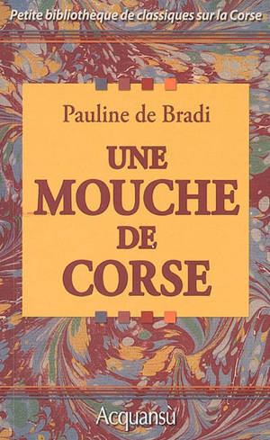 Une mouche de Corse : histoire tirée de Filippini - Agathe-Pauline Caylac de Ceylan Bradi