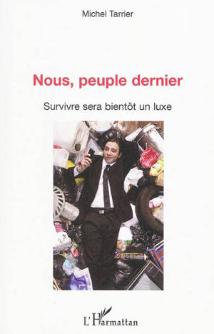 Nous, peuple dernier : survivre sera bientôt un luxe - Michel R. Tarrier