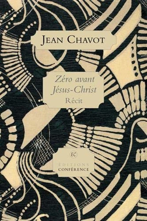 Zéro avant Jésus-Christ : récit - Jean Chavot