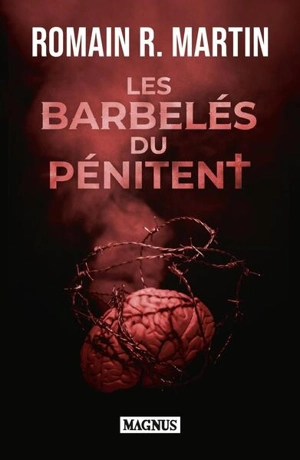 Les barbelés du pénitent : thriller - Romain R. Martin