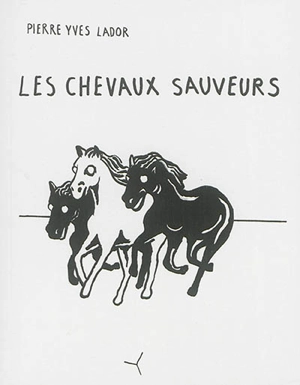 Les chevaux sauveurs : récits - Pierre Yves Lador