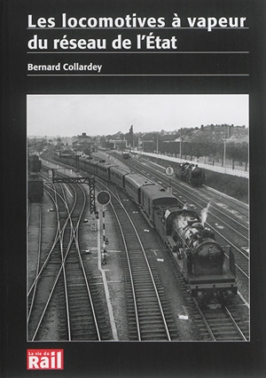 Les locomotives à vapeur du réseau de l'Etat - Bernard Collardey