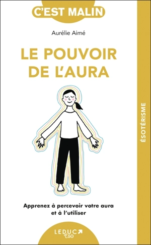 Le pouvoir de l'aura : apprenez à percevoir votre aura et à l'utiliser - Aurélie Aimé