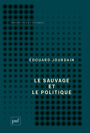 Le sauvage et le politique - Edouard Jourdain
