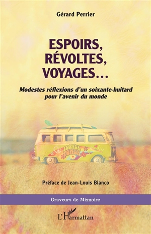 Espoirs, révoltes, voyages... : modestes réflexions d'un soixante-huitard pour l'avenir du monde - Gérard Perrier