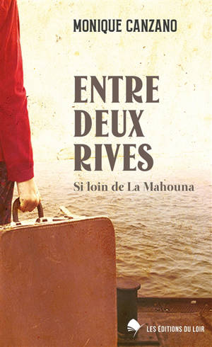 Entre deux rives : si loin de la Mahouna... - Monique Canzano