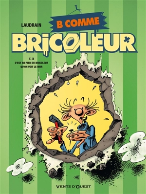 B comme bricoleur. Vol. 2. C'est au pied du bricoleur qu'on voit le mur - Thierry Laudrain