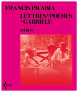 Lettres & poèmes à Gabriële - Francis Picabia