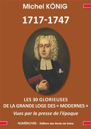 1717-1747 : les 30 glorieuses de la Grande loge des modernes vues par la presse de l'époque - Michel König