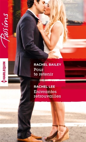 Pour te retenir. Enivrantes retrouvailles - Rachel Bailey