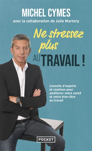 Ne stressez plus au travail ! : conseils d'experts et routines pour améliorer votre santé et bien-être au travail - Michel Cymes