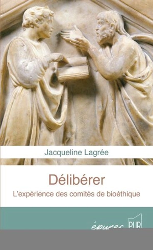 Délibérer : l'expérience des comités de bioéthique - Jacqueline Lagrée