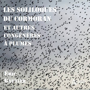 Les soliloques du cormoran : et autres congénères à plumes - Eric Gautier