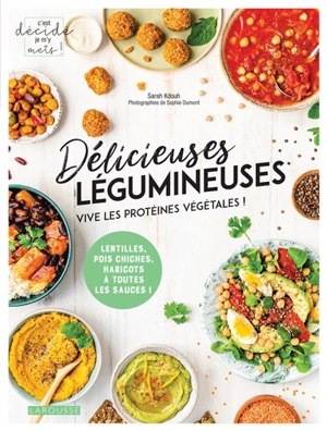 Délicieuses légumineuses : vive les protéines végétales ! : lentilles, pois chiches, haricots à toutes les sauces ! - Sarah Kdouh