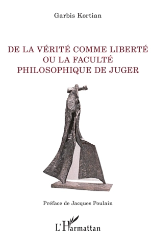 De la vérité comme liberté ou La faculté philosophique de juger - Garbis Kortian