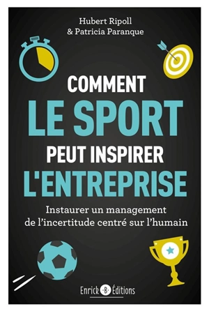 Comment le sport peut inspirer l'entreprise : instaurer un management de l'incertitude centré sur l'humain - Hubert Ripoll