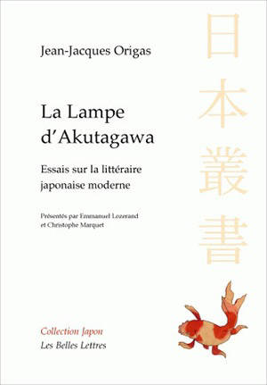 La lampe d'Akutagawa : essais sur la littérature japonaise moderne - Jean-Jacques Origas