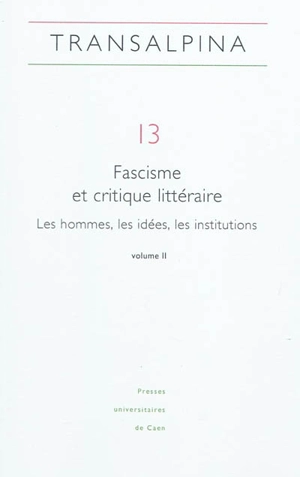 Transalpina, n° 13. Fascisme et critique littéraire : les hommes, les idées, les institutions (2e partie)