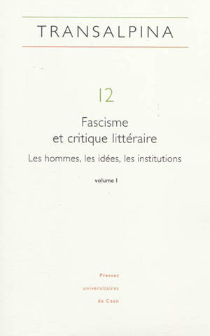 Transalpina, n° 12. Fascisme et critique littéraire : les hommes, les idées, les institutions (1re partie)