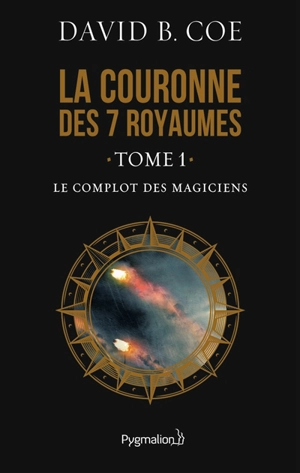 La couronne des 7 royaumes. Vol. 1. Le complot des magiciens - David B. Coe