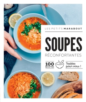 Soupes réconfortantes : 100 recettes testées pour vous !