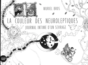 La couleur des neuroleptiques : journal intime d’un sevrage - Muriel Bros