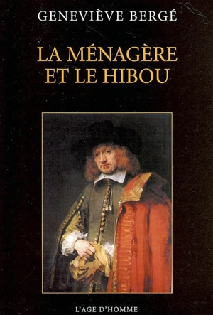 La ménagère et le hibou : impressions de Rembrandt - Geneviève Bergé