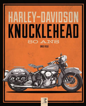 Harley-Davidson Knucklehead : 80 ans - Greg Field