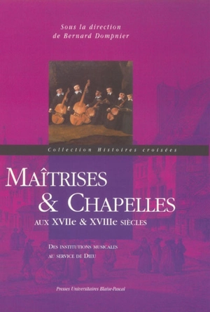 Maîtrises et chapelles aux XVIIe et XVIIIe siècles : des institutions musicales au service de Dieu