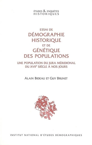 Essai de démographie historique et de génétique des populations : une population du Jura méridional du XVIIe siècle à nos jours - Alain Bideau