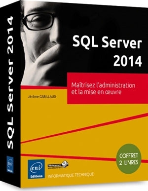 SQL server 2014 : maîtrisez l'administration et la mise en oeuvre : coffret de 2 livres - Jérôme Gabillaud