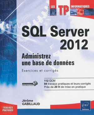 SQL Server 2012 : administrez une base de données : exercices et corrigés - Jérôme Gabillaud