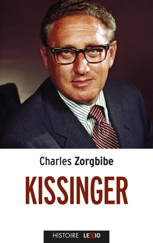 Kissinger : biographie - Charles Zorgbibe