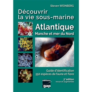 Découvrir la vie sous-marine : Atlantique, Manche et mer du Nord : guide d'identification, 550 espèces de faune et flore - Steven Weinberg