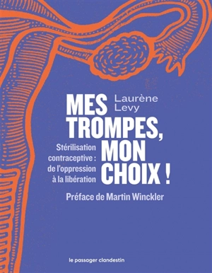 Mes trompes, mon choix ! : stérilisation contraceptive : de l'oppression à la libération - Laurène Levy
