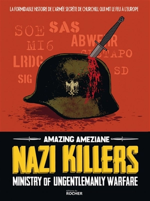 Nazi killers : Ministry of ungentlemanly warfare : la formidable histoire de l'armée secrète de Churchill qui mit le feu à l'Europe - Amazing Améziane