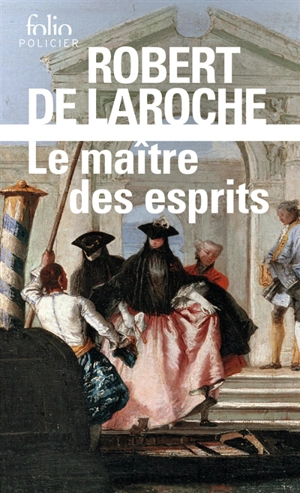 Une enquête de Flavio Foscarini. Le maître des esprits - Robert de Laroche