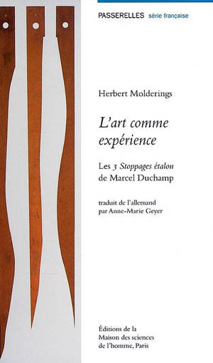 L'art comme expérience : les 3 stoppages étalon de Marcel Duchamp - Herbert Molderings