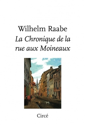 La chronique de la rue aux Moineaux - Wilhelm Raabe