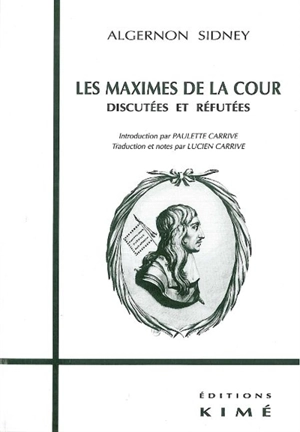 Les maximes de la Cour : discutées et réfutées - Algernon Sidney