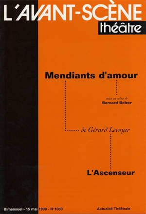 Avant-scène théâtre (L'), n° 1030. Mendiants d'amour. L'ascenseur - Gérard Levoyer
